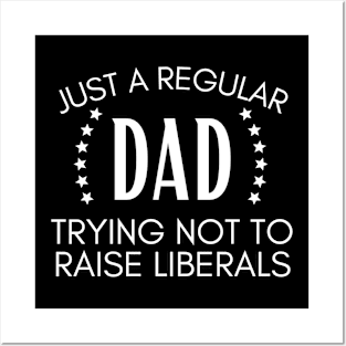 Just a regular dad trying not to raise liberals Posters and Art